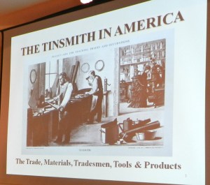 Bill McMillen's talk on 'The Tinsmith In America: The Trade, Materials, Tradesmen, The Tools and Products'